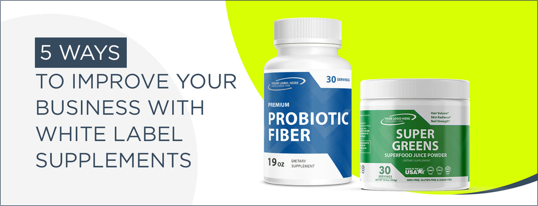5 Ways To Improve Your Business With White Label Supplements